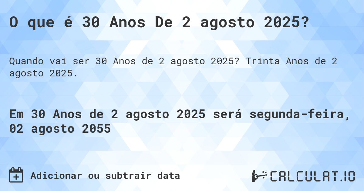 O que é 30 Anos De 2 agosto 2025?. Trinta Anos de 2 agosto 2025.