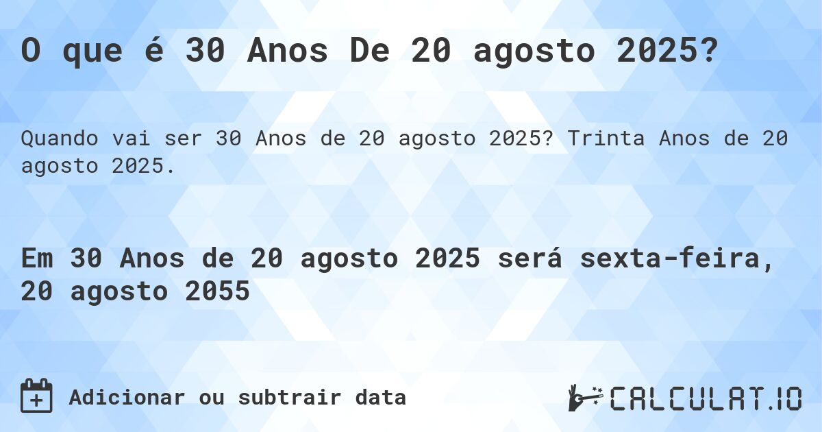 O que é 30 Anos De 20 agosto 2025?. Trinta Anos de 20 agosto 2025.