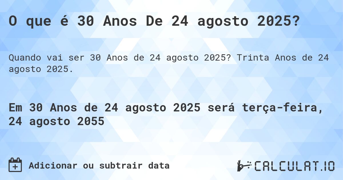 O que é 30 Anos De 24 agosto 2025?. Trinta Anos de 24 agosto 2025.