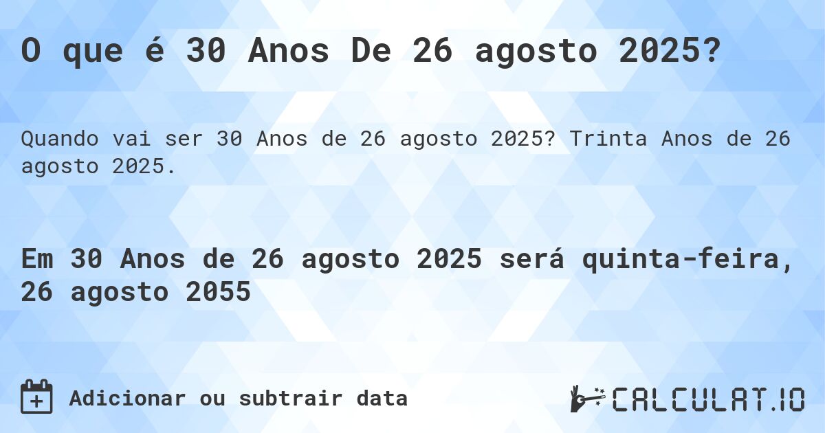 O que é 30 Anos De 26 agosto 2025?. Trinta Anos de 26 agosto 2025.