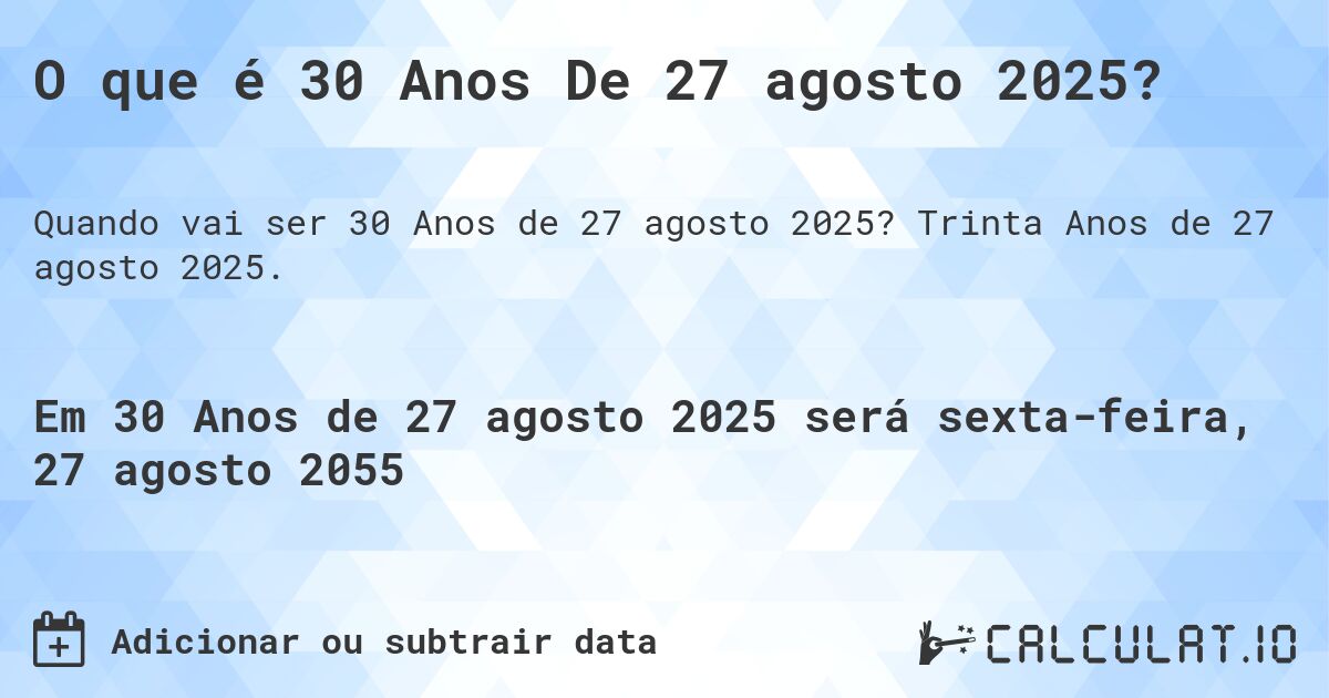 O que é 30 Anos De 27 agosto 2025?. Trinta Anos de 27 agosto 2025.