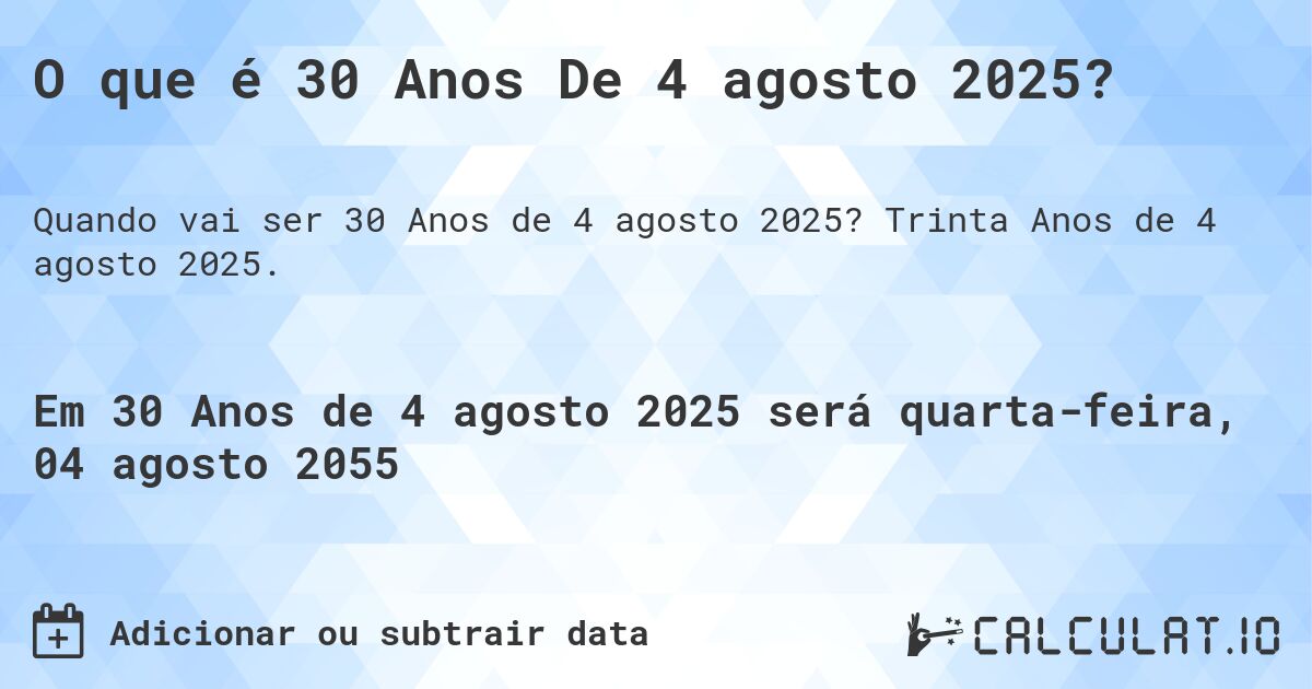 O que é 30 Anos De 4 agosto 2025?. Trinta Anos de 4 agosto 2025.