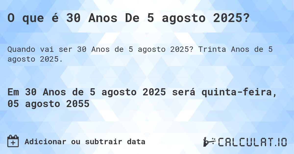 O que é 30 Anos De 5 agosto 2025?. Trinta Anos de 5 agosto 2025.