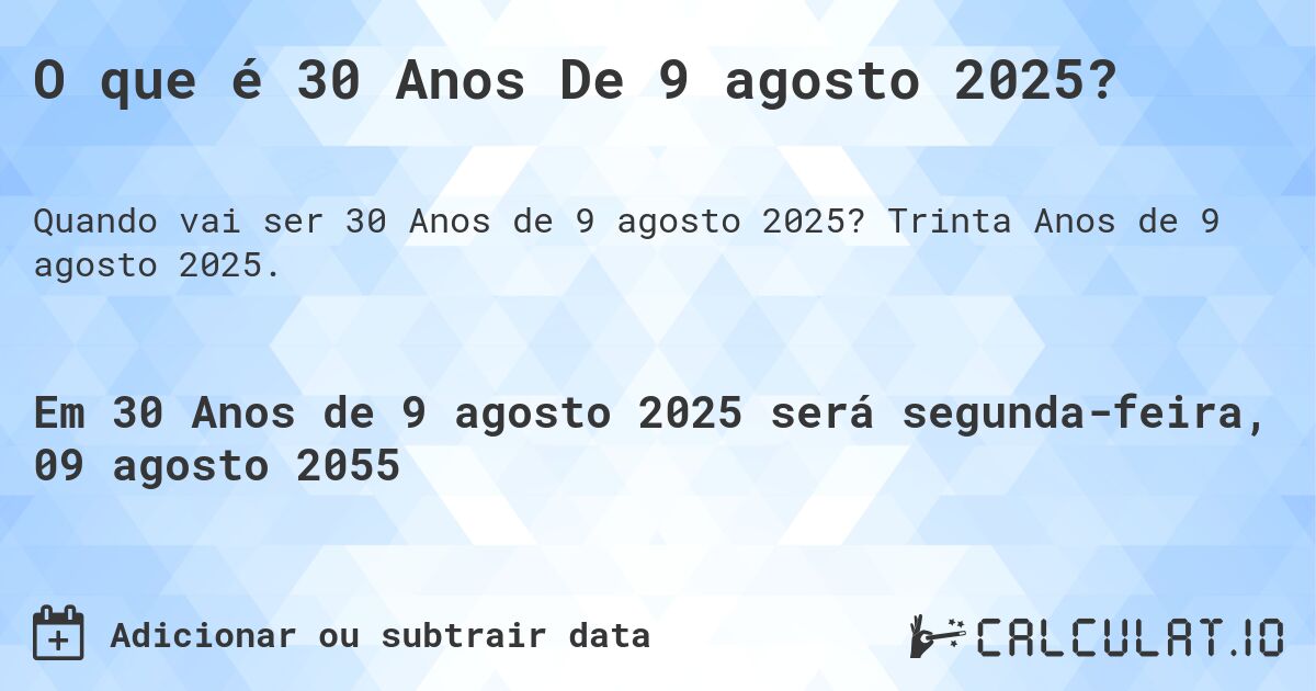 O que é 30 Anos De 9 agosto 2025?. Trinta Anos de 9 agosto 2025.