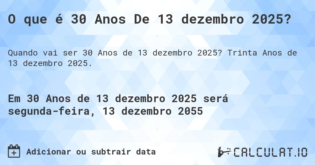 O que é 30 Anos De 13 dezembro 2025?. Trinta Anos de 13 dezembro 2025.