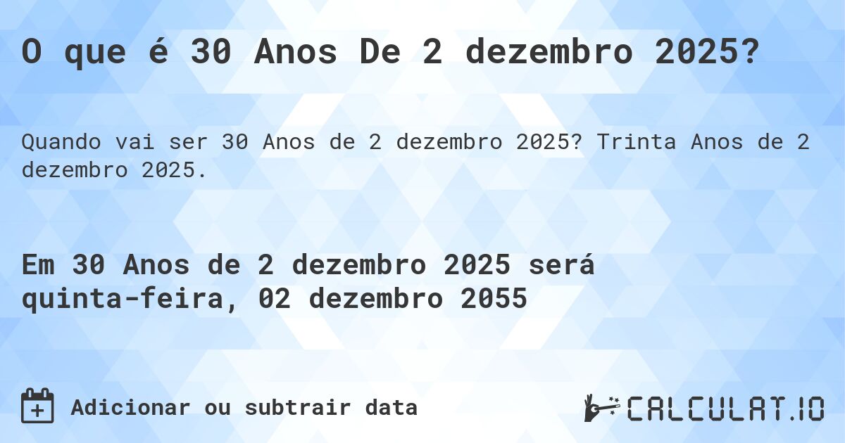O que é 30 Anos De 2 dezembro 2025?. Trinta Anos de 2 dezembro 2025.