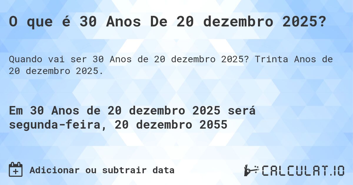 O que é 30 Anos De 20 dezembro 2025?. Trinta Anos de 20 dezembro 2025.