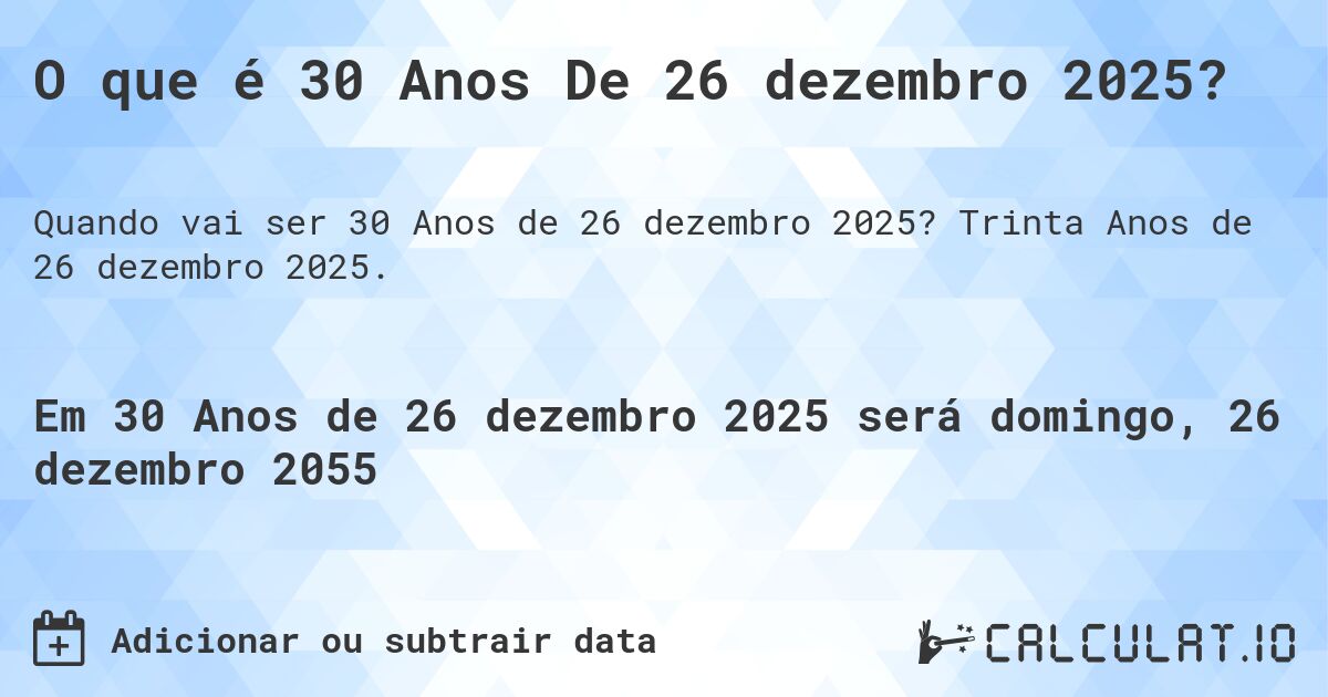 O que é 30 Anos De 26 dezembro 2025?. Trinta Anos de 26 dezembro 2025.