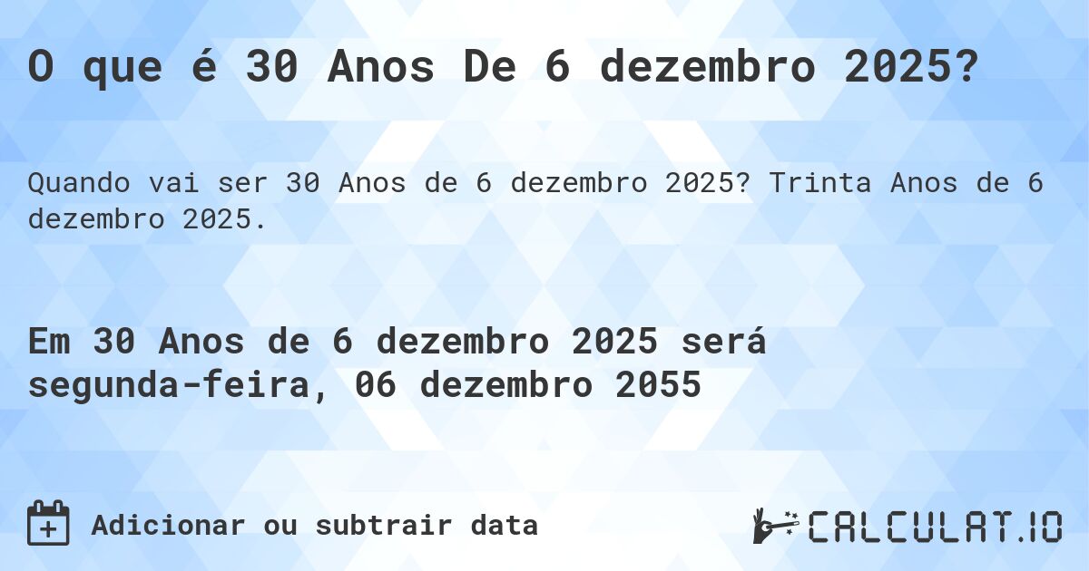O que é 30 Anos De 6 dezembro 2025?. Trinta Anos de 6 dezembro 2025.