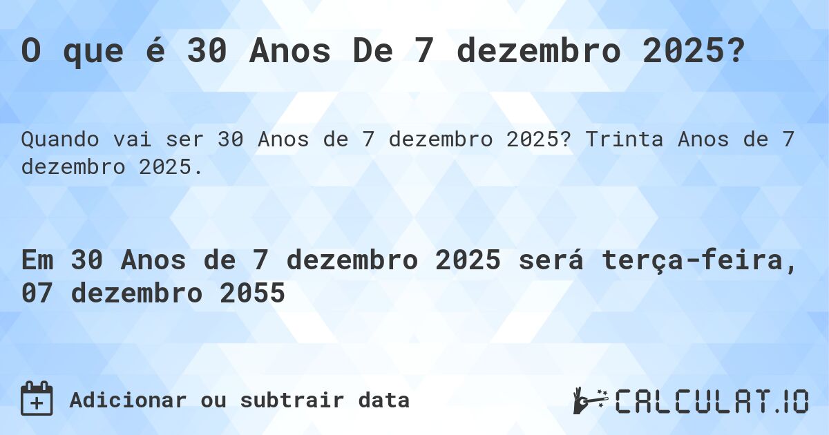 O que é 30 Anos De 7 dezembro 2025?. Trinta Anos de 7 dezembro 2025.
