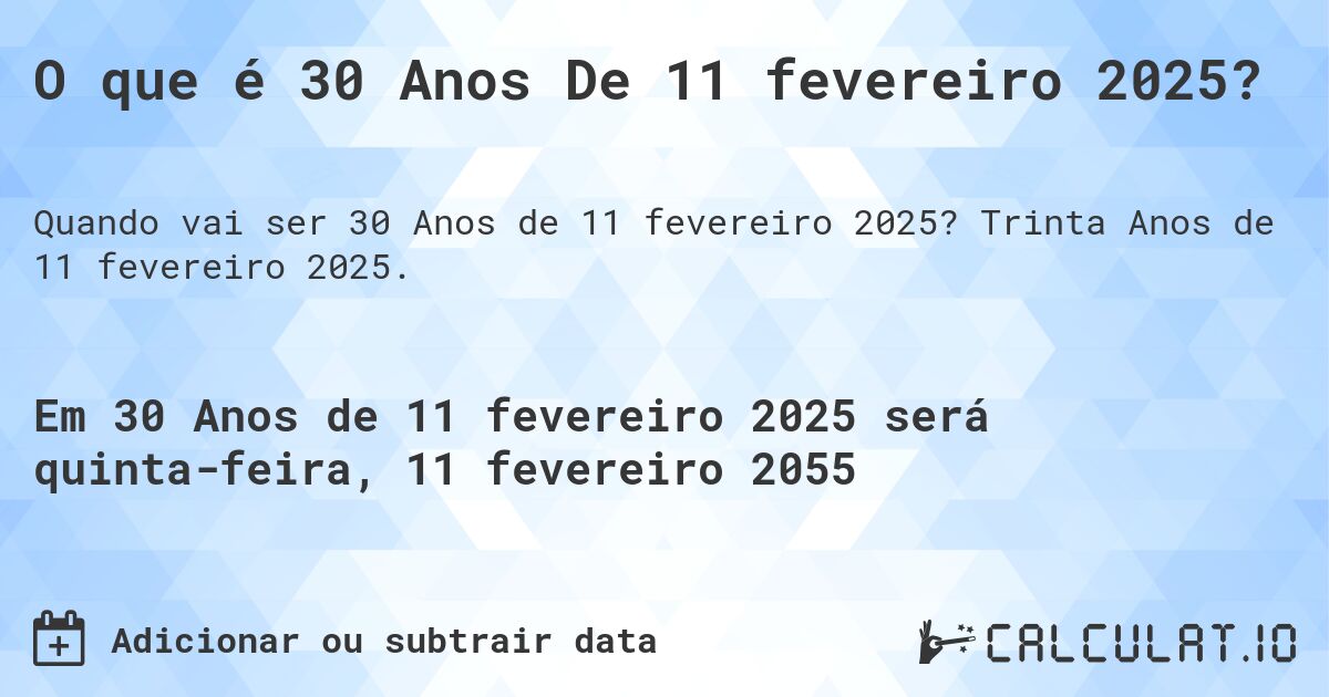 O que é 30 Anos De 11 fevereiro 2025?. Trinta Anos de 11 fevereiro 2025.
