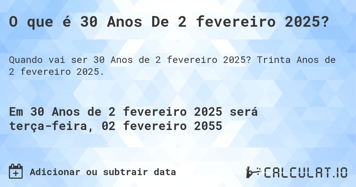 O que é 30 Anos De 2 fevereiro 2025?. Trinta Anos de 2 fevereiro 2025.