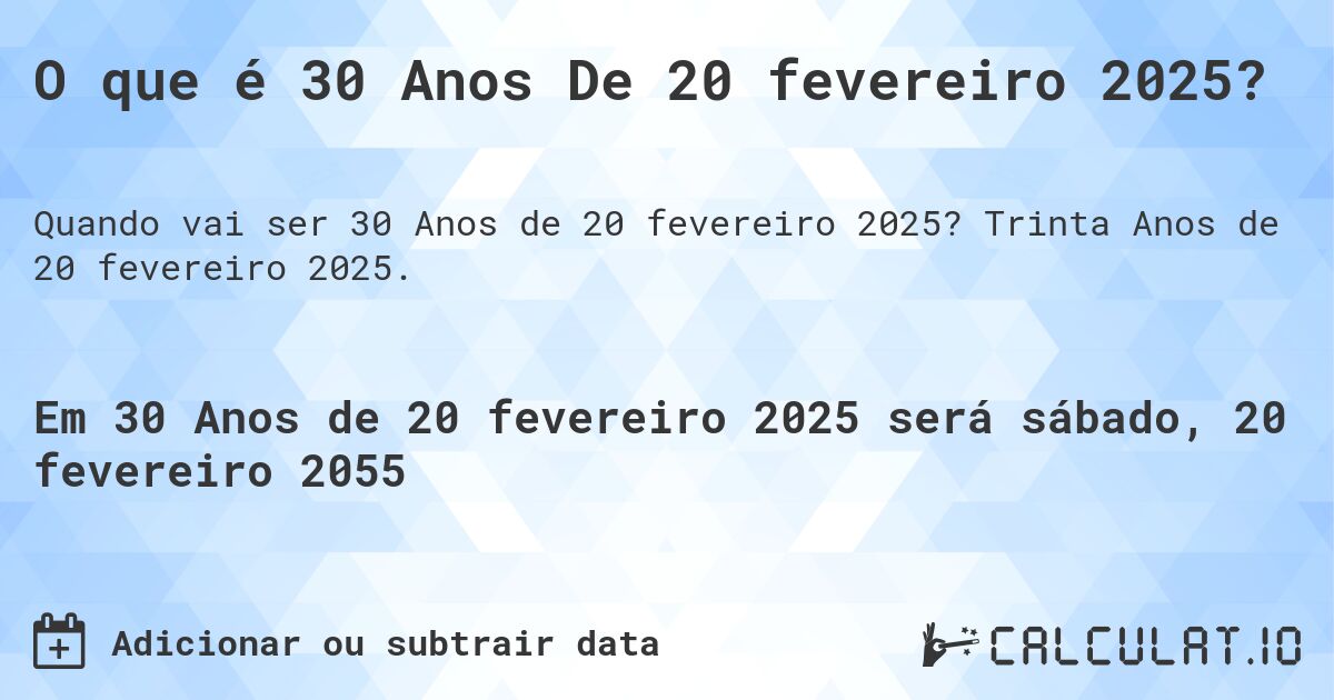 O que é 30 Anos De 20 fevereiro 2025?. Trinta Anos de 20 fevereiro 2025.