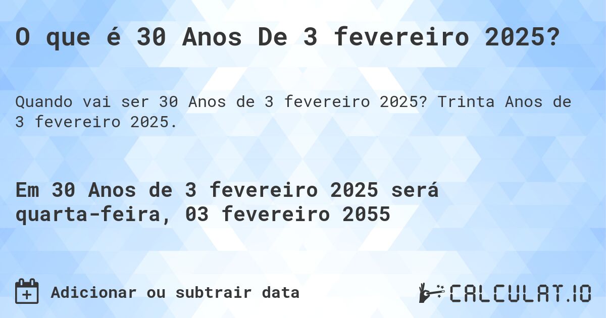 O que é 30 Anos De 3 fevereiro 2025?. Trinta Anos de 3 fevereiro 2025.