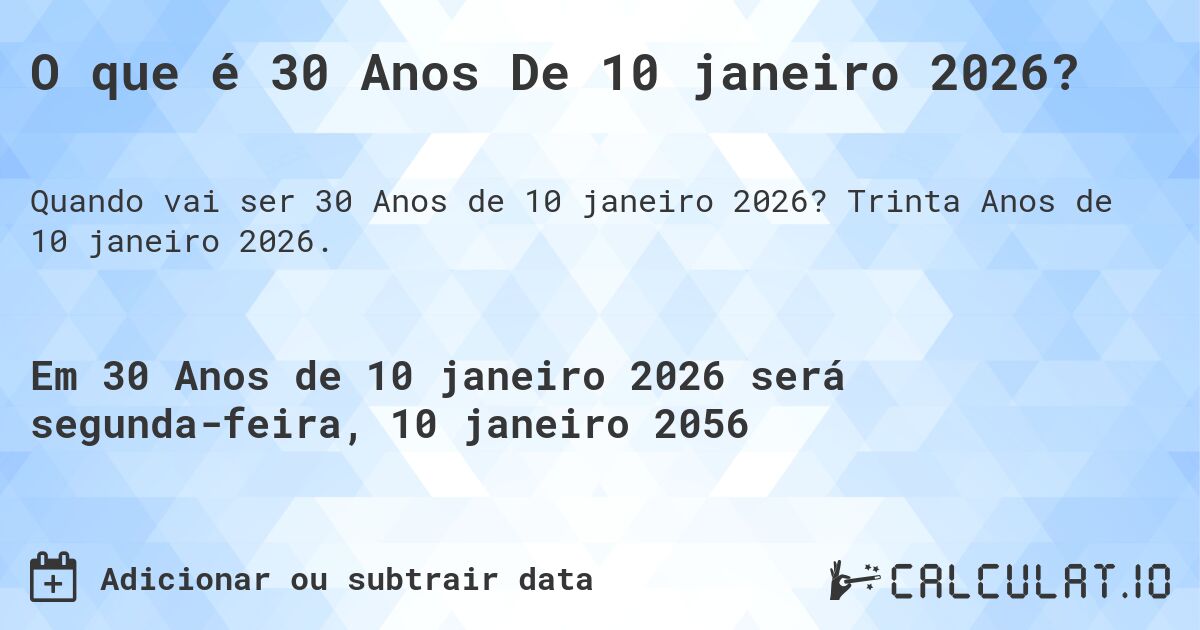 O que é 30 Anos De 10 janeiro 2026?. Trinta Anos de 10 janeiro 2026.