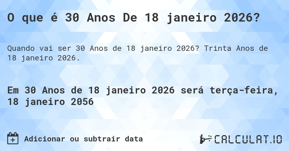 O que é 30 Anos De 18 janeiro 2026?. Trinta Anos de 18 janeiro 2026.