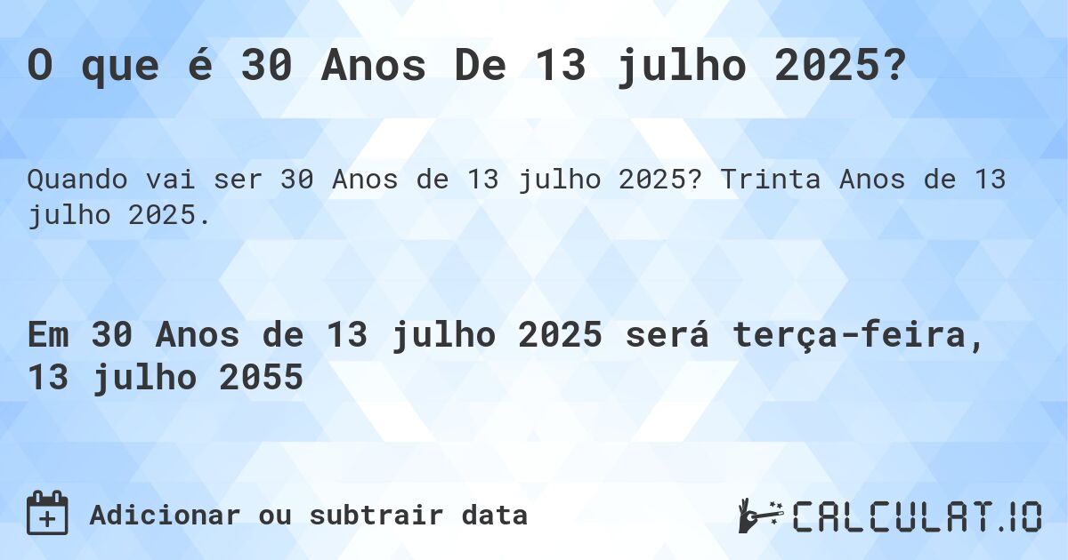 O que é 30 Anos De 13 julho 2025?. Trinta Anos de 13 julho 2025.