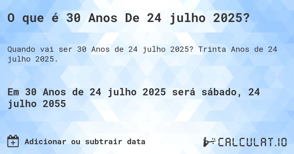 O que é 30 Anos De 24 julho 2025?. Trinta Anos de 24 julho 2025.