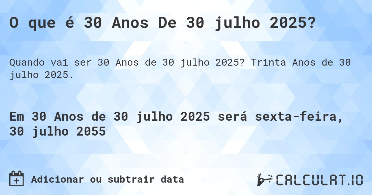 O que é 30 Anos De 30 julho 2025?. Trinta Anos de 30 julho 2025.