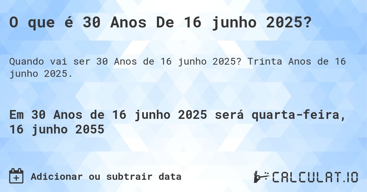 O que é 30 Anos De 16 junho 2025?. Trinta Anos de 16 junho 2025.