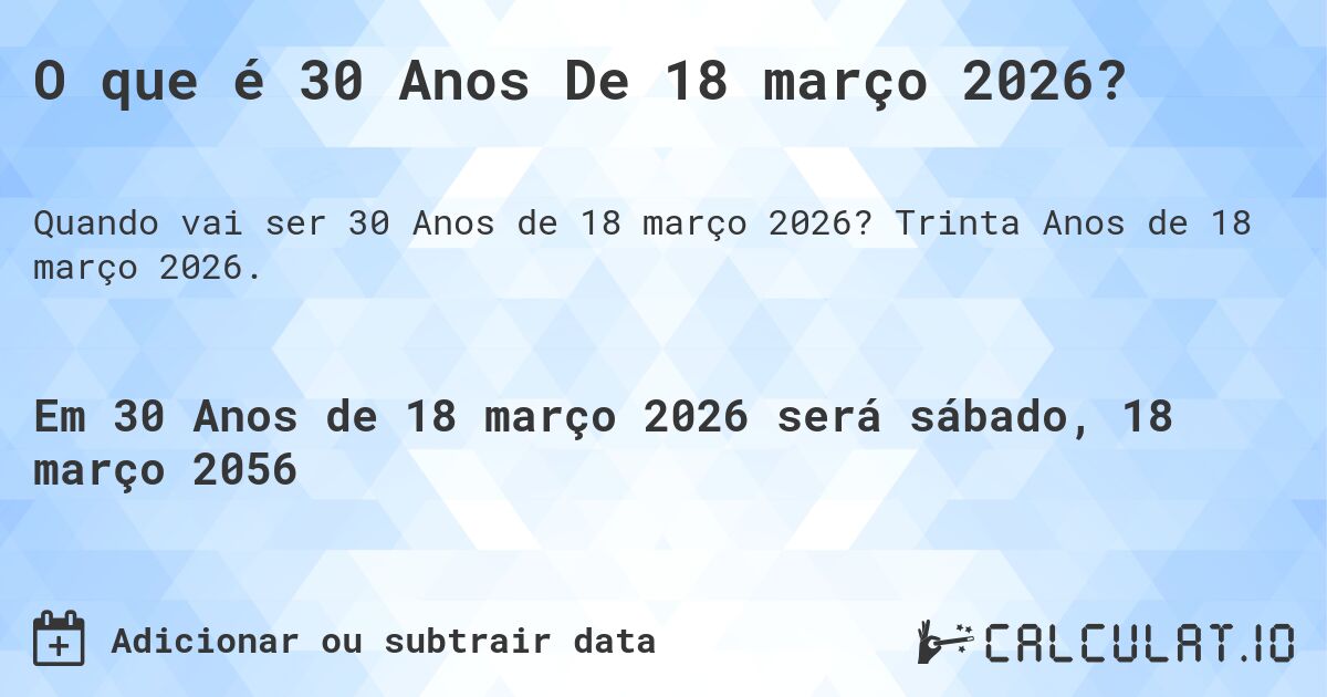 O que é 30 Anos De 18 março 2026?. Trinta Anos de 18 março 2026.