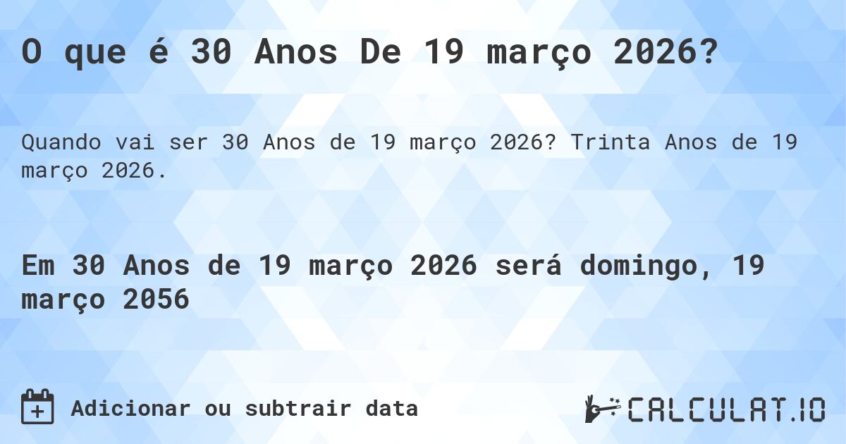O que é 30 Anos De 19 março 2026?. Trinta Anos de 19 março 2026.