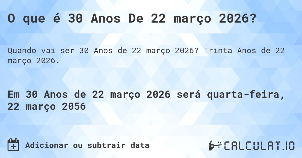 O que é 30 Anos De 22 março 2026?. Trinta Anos de 22 março 2026.