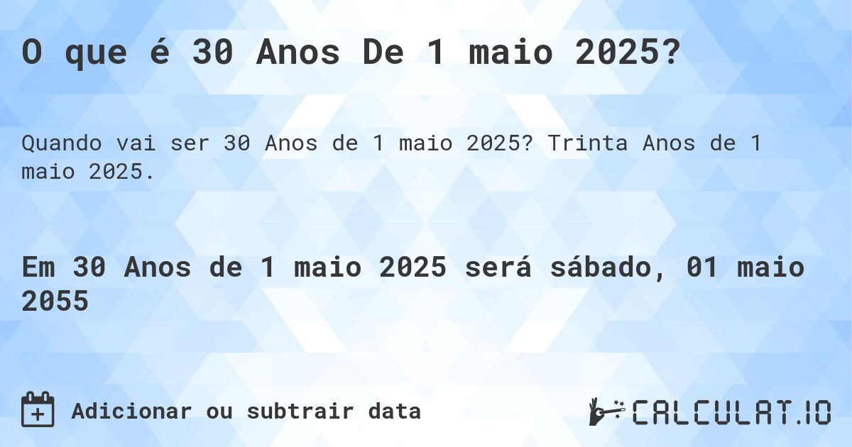 O que é 30 Anos De 1 maio 2025?. Trinta Anos de 1 maio 2025.