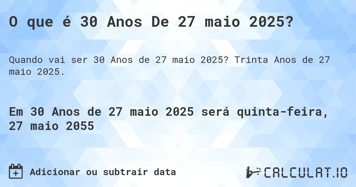 O que é 30 Anos De 27 maio 2025?. Trinta Anos de 27 maio 2025.