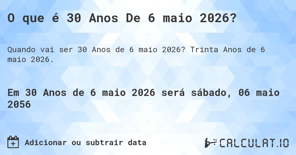 O que é 30 Anos De 6 maio 2026?. Trinta Anos de 6 maio 2026.