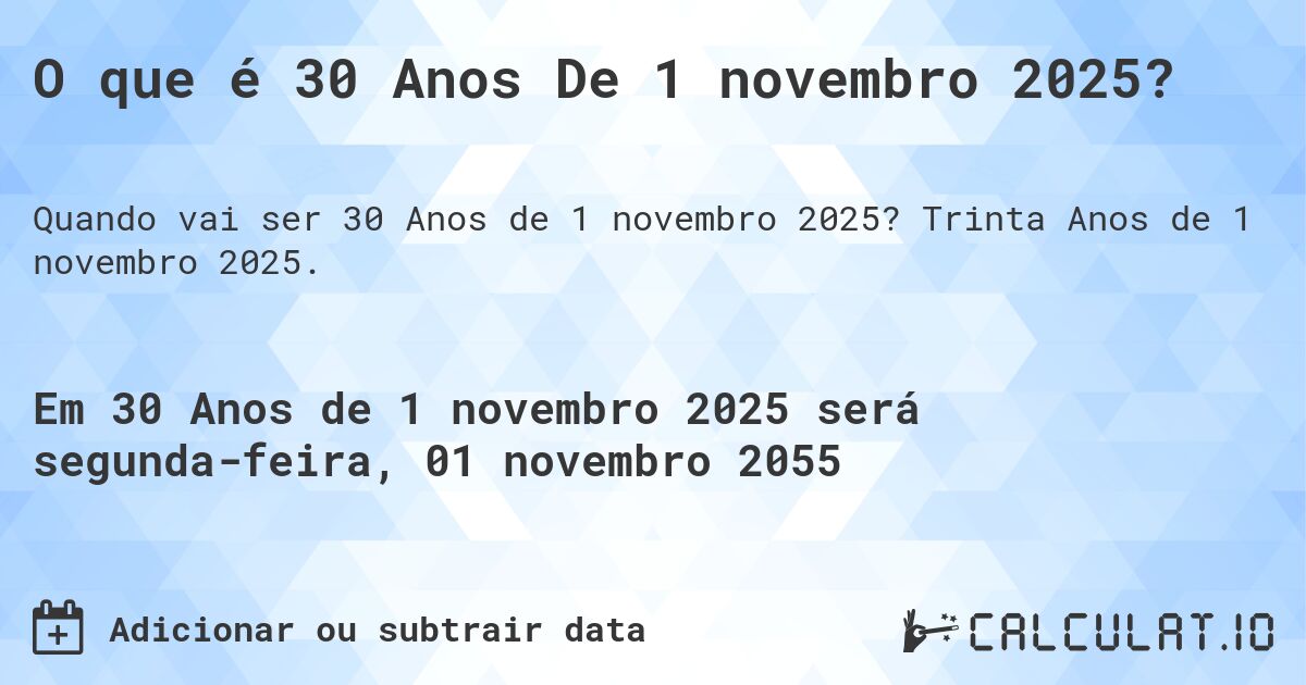 O que é 30 Anos De 1 novembro 2025?. Trinta Anos de 1 novembro 2025.