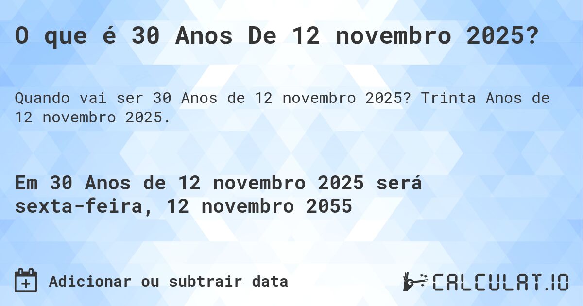 O que é 30 Anos De 12 novembro 2025?. Trinta Anos de 12 novembro 2025.