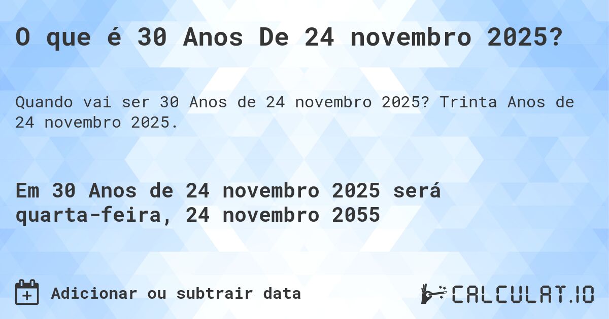 O que é 30 Anos De 24 novembro 2025?. Trinta Anos de 24 novembro 2025.