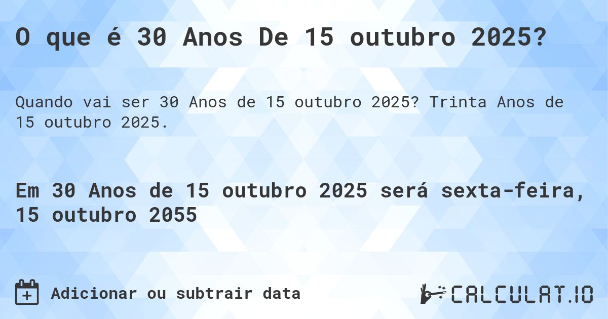 O que é 30 Anos De 15 outubro 2025?. Trinta Anos de 15 outubro 2025.