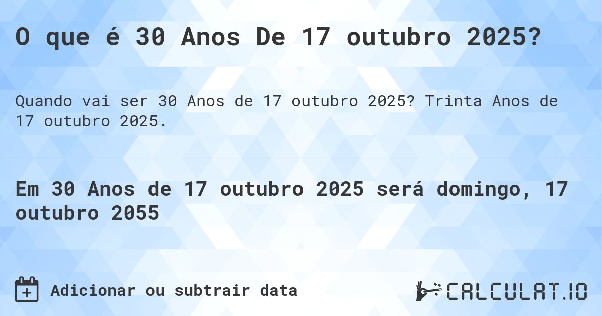 O que é 30 Anos De 17 outubro 2025?. Trinta Anos de 17 outubro 2025.