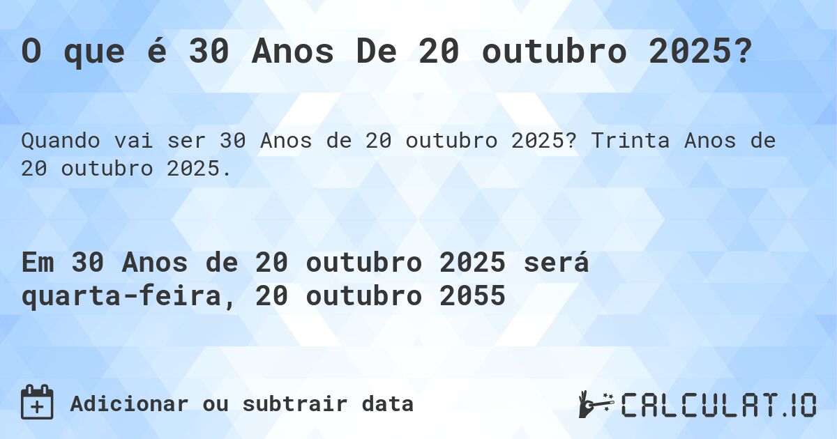 O que é 30 Anos De 20 outubro 2025?. Trinta Anos de 20 outubro 2025.