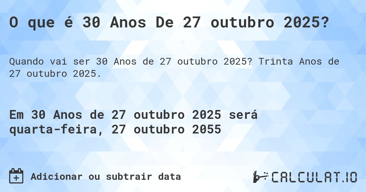 O que é 30 Anos De 27 outubro 2025?. Trinta Anos de 27 outubro 2025.