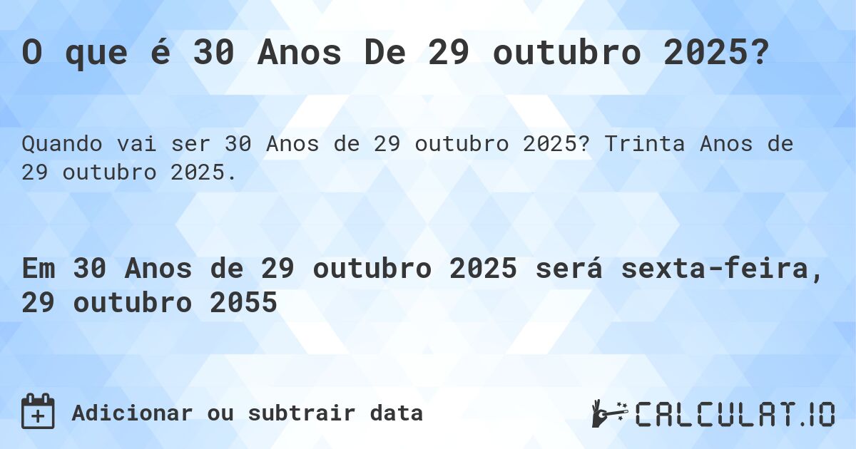 O que é 30 Anos De 29 outubro 2025?. Trinta Anos de 29 outubro 2025.