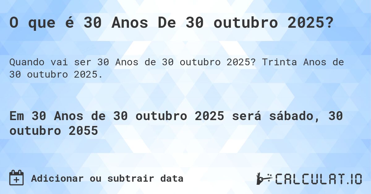 O que é 30 Anos De 30 outubro 2025?. Trinta Anos de 30 outubro 2025.