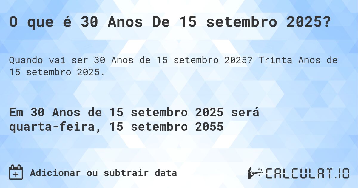O que é 30 Anos De 15 setembro 2025?. Trinta Anos de 15 setembro 2025.