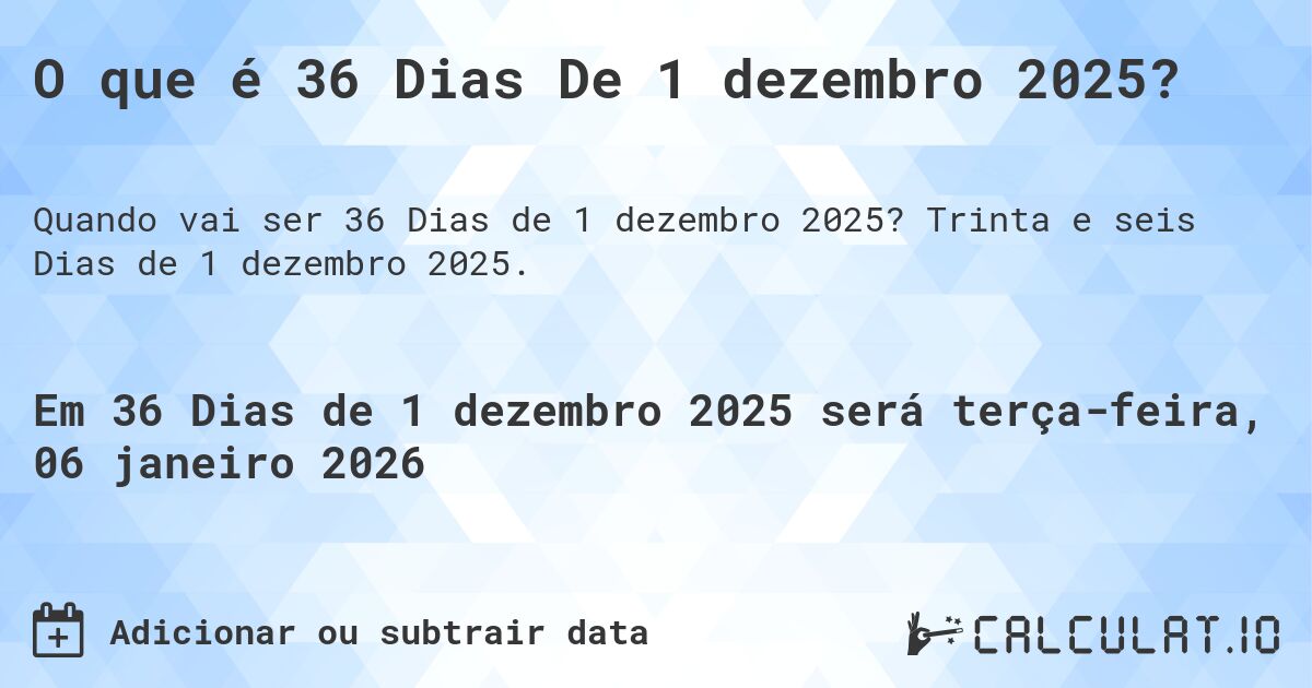 O que é 36 Dias De 1 dezembro 2025?. Trinta e seis Dias de 1 dezembro 2025.