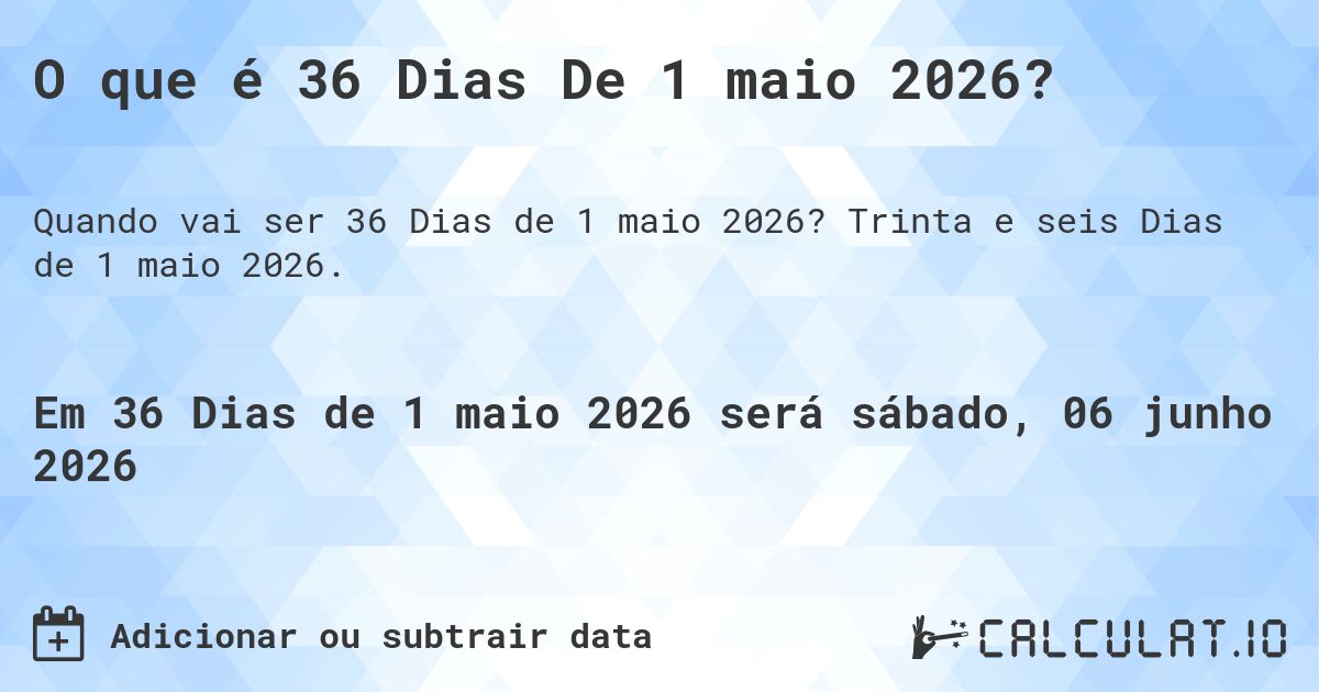 O que é 36 Dias De 1 maio 2026?. Trinta e seis Dias de 1 maio 2026.