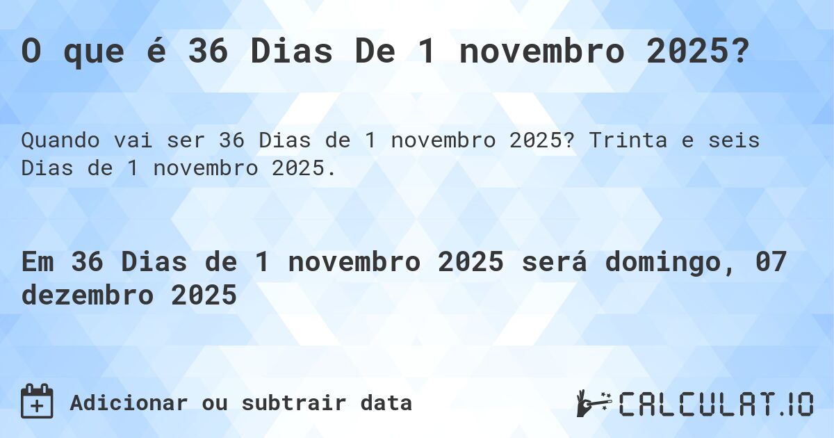 O que é 36 Dias De 1 novembro 2025?. Trinta e seis Dias de 1 novembro 2025.