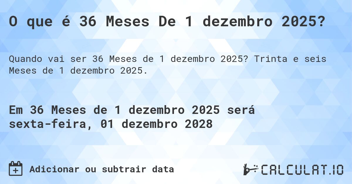 O que é 36 Meses De 1 dezembro 2025?. Trinta e seis Meses de 1 dezembro 2025.