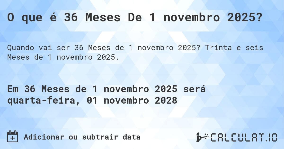 O que é 36 Meses De 1 novembro 2025?. Trinta e seis Meses de 1 novembro 2025.