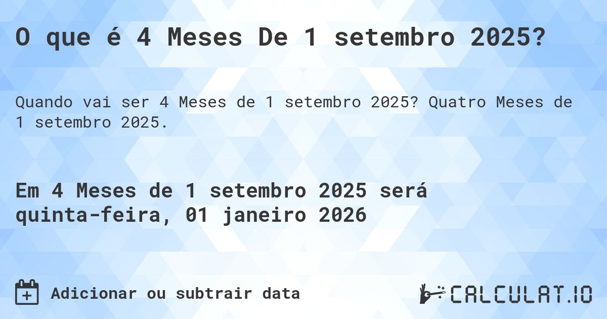 O que é 4 Meses De 1 setembro 2025?. Quatro Meses de 1 setembro 2025.
