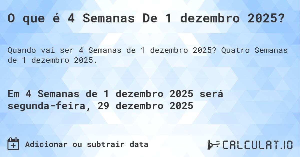 O que é 4 Semanas De 1 dezembro 2025?. Quatro Semanas de 1 dezembro 2025.