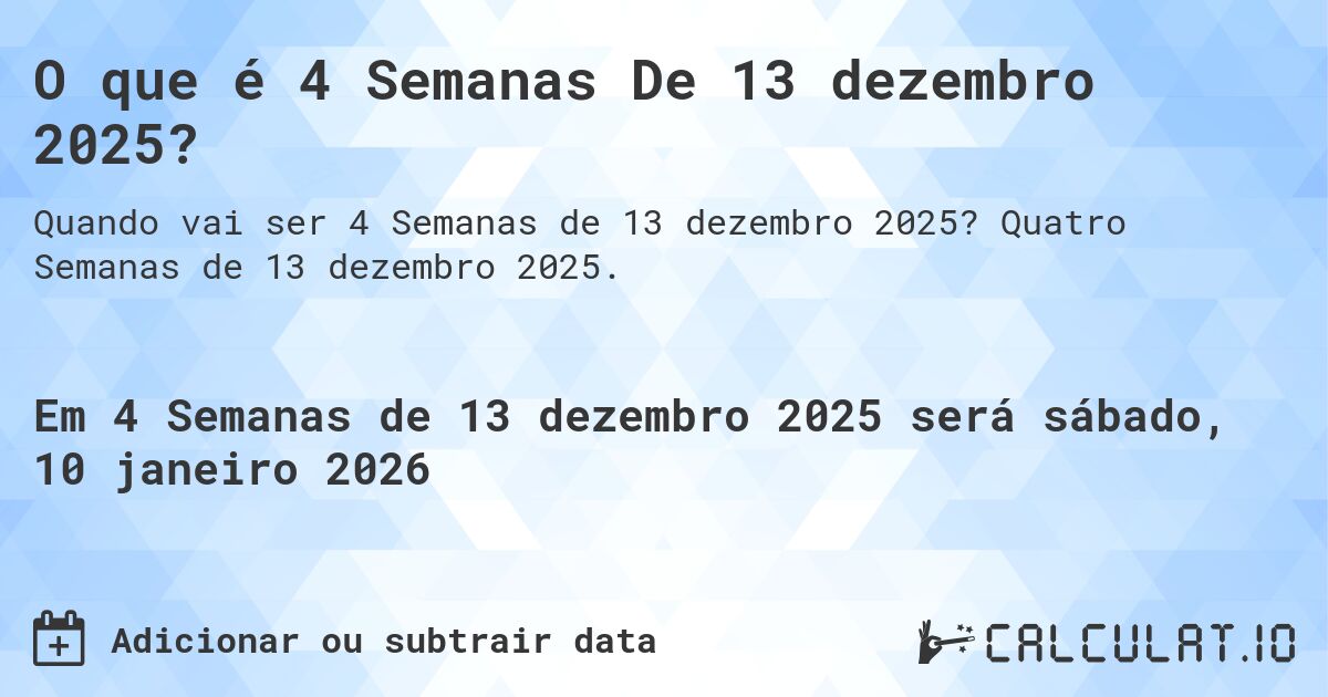 O que é 4 Semanas De 13 dezembro 2025?. Quatro Semanas de 13 dezembro 2025.