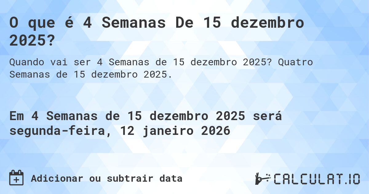 O que é 4 Semanas De 15 dezembro 2025?. Quatro Semanas de 15 dezembro 2025.