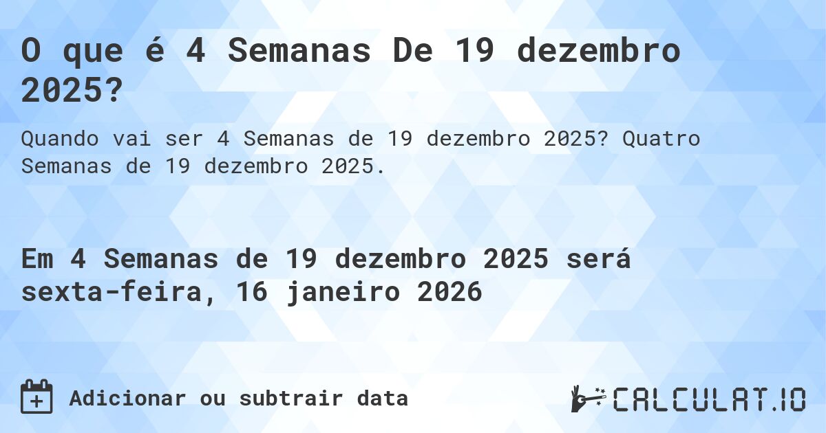 O que é 4 Semanas De 19 dezembro 2025?. Quatro Semanas de 19 dezembro 2025.